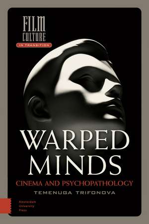 Warped Minds: Cinema and Psychopathology de Temenuga Trifonova