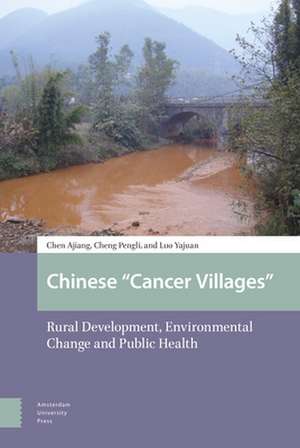 Chinese "Cancer Villages" – Rural Development, Environmental Change and Public Health de Ajiang Chen