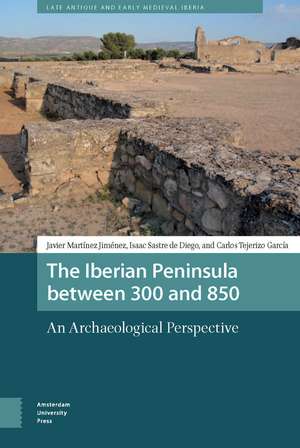 The Iberian Peninsula between 300 and 850 – An Archaeological Perspective de Isaac Sastre De Diego