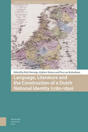 Language, Literature and the Construction of a Dutch National Identity (1780–1830) de Rick Honings