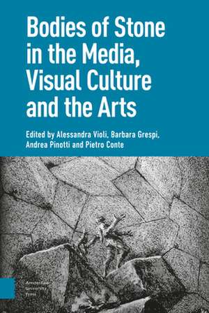 Bodies of Stone in the Media, Visual Culture and the Arts de Alessandra Violi