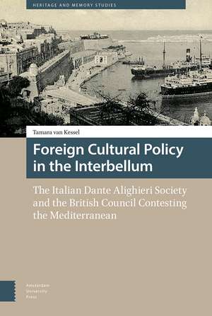 Foreign Cultural Policy in the Interbellum – The Italian Dante Alighieri Society and the British Council Contesting the Mediterranean de Tamara Van Kessel