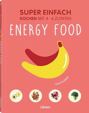Super Einfach - Energy Food de Lene Knudsen