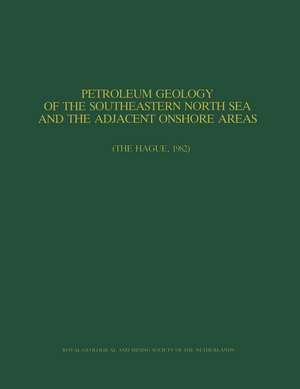 Petroleum Geology of the Southeastern North Sea and the Adjacent Onshore Areas: (The Hague, 1982) de J.P.H. Kaasschieter