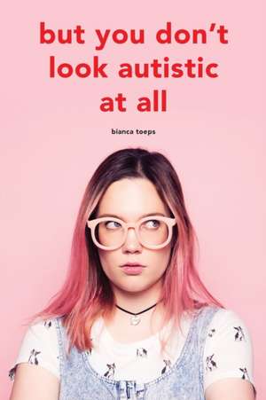 But you don't look autistic at all de Bianca Toeps