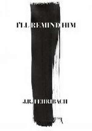 I'll Remind Him de J R Fehribach