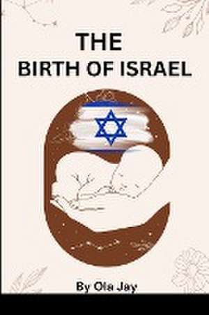 The Birth of Israel de Ola Jay