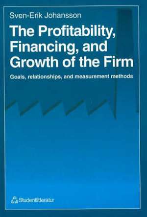 Profitability Financing & Growth of the Firm: Goals, Relationships, & Measurement Methods de Sven-Erik Johnasson