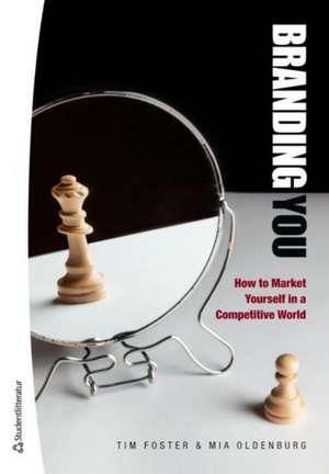 Branding YOU: How to Market Yourself in a Competitive World de Tim Foster