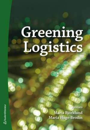 Greening Logistics de Maria Bjorklund