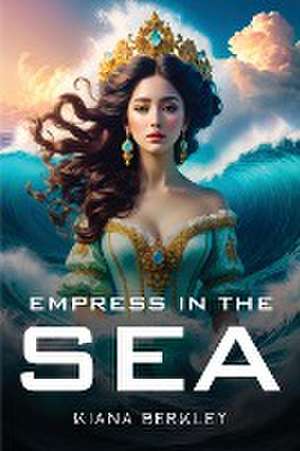 Empress in the Sea de Kiana Berkley