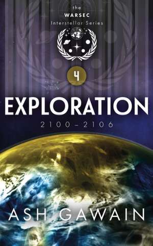 Exploration (2100-2106): The WARSEC Interstellar Series Book 4 de Ash Gawain