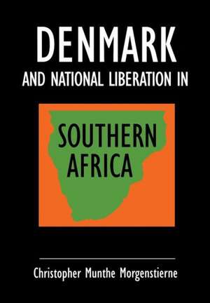 Denmark and National Liberation in Southern Africa: A Flexible Response de Chris Morgenstienne