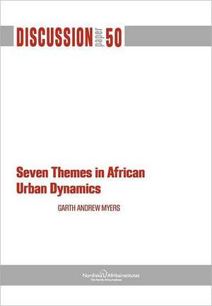 Seven Themes in African Urban Dynamics de Garth Andrew Myers