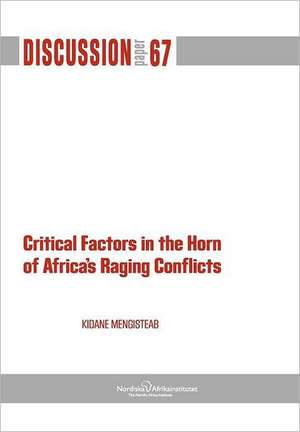 Critical Factors in the Horn of Africa's Raging Conflicts de Kidane Mengisteab