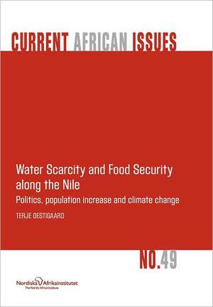 Water Scarcity and Food Security Along the Nile: Politics, Population Increase and Climate Change de Terje Oestigaard