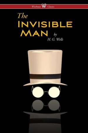 The Invisible Man - A Grotesque Romance (Wisehouse Classics Edition) de H. G. Wells