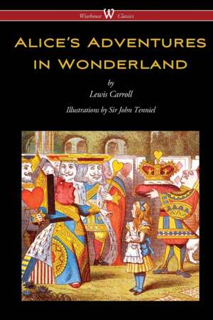 Alice's Adventures in Wonderland (Wisehouse Classics - Original 1865 Edition with the Complete Illustrations by Sir John Tenniel) de Lewis Carroll