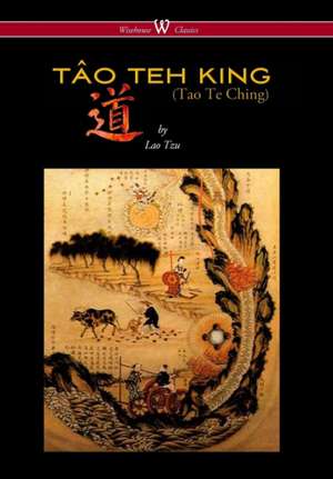 Tao Teh King (Tao Te Ching - Wisehouse Classics Edition) de Lao-Tzu