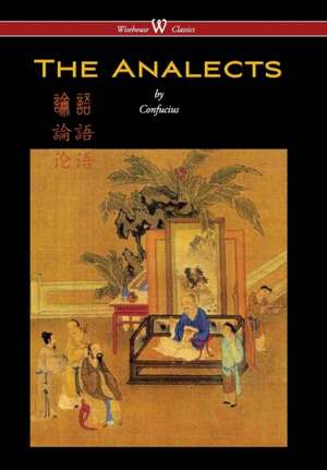 Analects of Confucius (Wisehouse Classics Edition) de Confucius