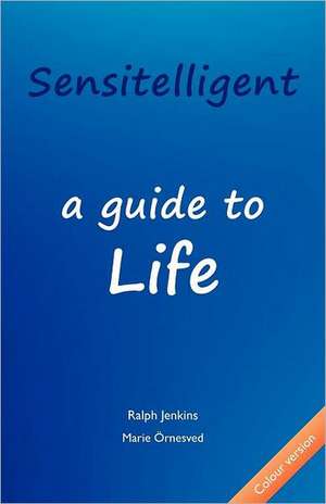 Sensitelligent - A Guide to Life: The Book, the Game, the Fun de Ralph K Jenkins