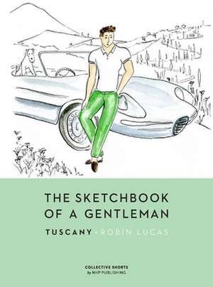 The Sketchbook of a Gentleman: Tuscany de Robin Lucas