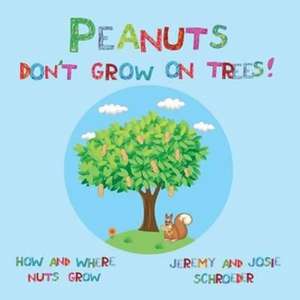 Peanuts Don't Grow On Trees! de Jeremy Schroeder