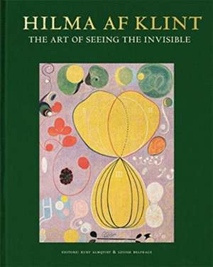 Hilma AF Klint: The Art of Seeing the Invisible de Kurt Almqvist