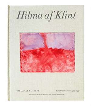 Hilma AF Klint: Late Watercolours 1922-1941: Catalogue Raisonné Volume VI de Daniel Birnbaum