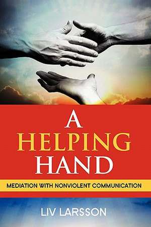 A Helping Hand, Mediation with Nonviolent Communication de LIV Larsson