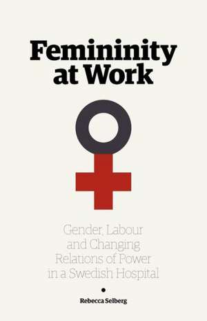 Femininity at Work de Rebecca Selberg