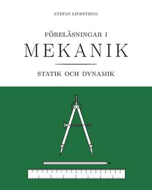 Föreläsningar i mekanik: statik och dynamik de Stefan Lindström