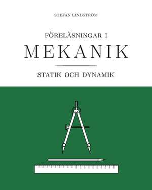 Föreläsningar i mekanik: statik och dynamik de Stefan Lindström