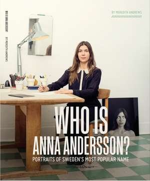 Who is Anna Andersson: Portraits of Sweden's most popular name. de Meredith Andrews