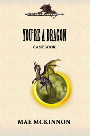 You're a dragon: A gamebook de Mae McKinnon