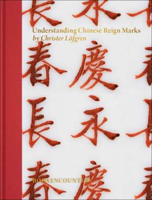 Understanding Chinese Imperial Reign Marks de Christer Loefgren