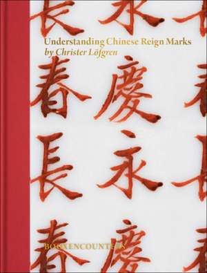 Understanding Chinese Reign Marks de Christer Löfgren