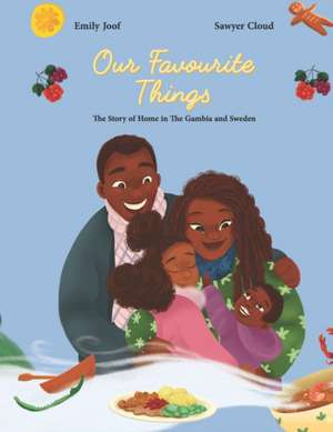 Our Favourite Things.: The Story of Home in The Gambia and Sweden. de Emily Joof