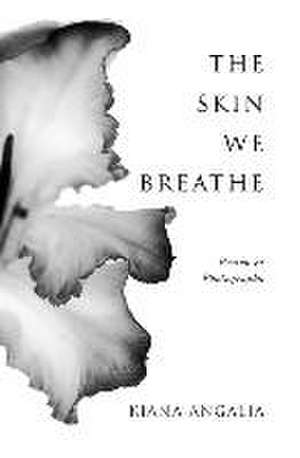 The Skin We Breathe: Poetry de Kiana Angalia