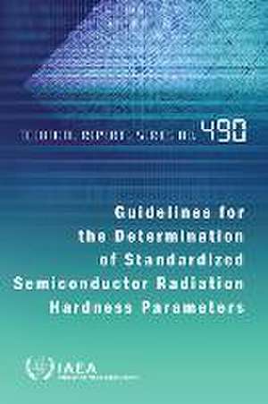 Guidelines for the Determination of Standardized Semiconductor Radiation Hardness Parameters de International Atomic Energy Agency