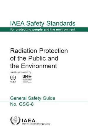 Radiation Protection of the Public and the Environment de International Atomic Energy Agency