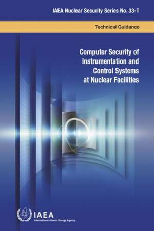 Computer Security of Instrumentation and Control Systems at Nuclear Facilities de International Atomic Energy Agency