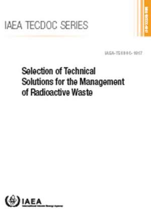 Selection of Technical Solutions for the Management of Radioactive Waste de International Atomic Energy Agency