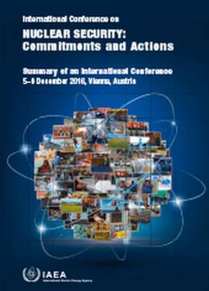 International Conference on Nuclear Security: Commitments and Actions Proceedings Series de International Atomic Energy Agency