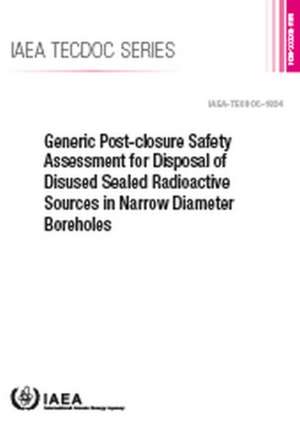 Generic Post-Closure Safety Assessment for Disposal of Disused Sealed Radioactive Sources in Narrow Diameter Boreholes de International Atomic Energy Agency