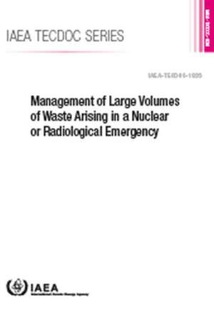 Management of Large Volumes of Waste Arising in a Nuclear or Radiological Emergency de International Atomic Energy Agency