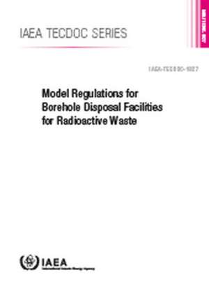 Model Regulations for Borehole Disposal Facilities for Radioactive Waste de International Atomic Energy Agency