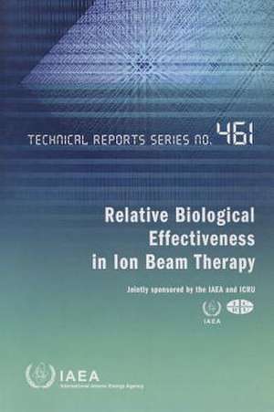 Relative Biological Effectiveness in Ion Beam Therapy de International Atomic Energy Agency