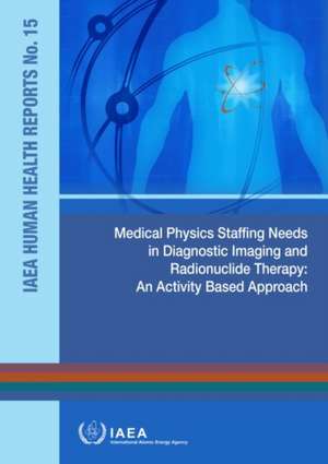 Medical Physics Staffing Needs in Diagnostic Imaging and Radionuclide Therapy de International Atomic Energy Agency