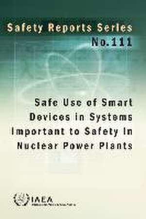 Safe Use of Smart Devices in Systems Important to Safety in Nuclear Power Plants de International Atomic Energy Agency